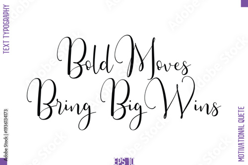 Bold Moves Bring Big Wins  -Self Confidence and Self Belief Inspirational Quotes Stylish Cursive Typescript Text Lettering
