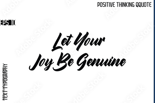 Let Your Joy Be Genuine   -Positive Vibes Cursive Text Typography Lettering Quotes Vector