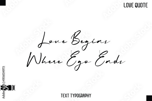 Love Begins Where Ego Ends  -Romantic Love Quotes Stylish Cursive Typography Text Lettering Design