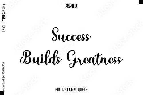 Success Builds Greatness  -Motivation Vector Cursive Text Hand Lettering For Daily Inspiration Posters