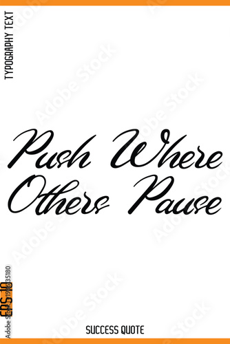 Push Where Others Pause  -Success Quote Cursive Lettering Typography  Vector