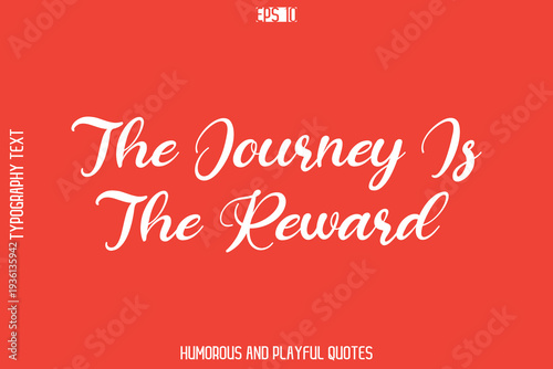The Journey Is The Reward     -Playful Quote Vector – Fun and Quirky Cursive Typography Artwork Lettering