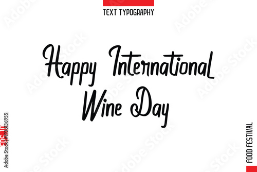 Happy International Wine Day  --Food Festival Name In Stylish Typescript Handwritten Lettering