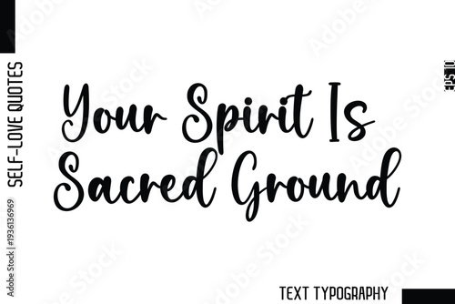 Your Spirit Is Sacred Ground -Minimalist Self-Love Cursive Text Typography Quote Design