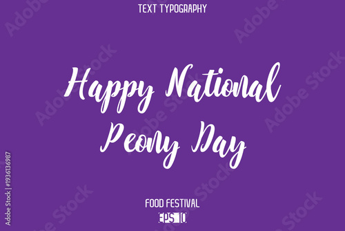 Happy National Peony Day  Stylish Cursive Text Typescript Lettering -Food Festival Name