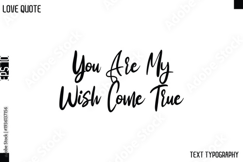 You Are My Wish Come True  -Love Quotes Premium Calligraphy Cursive Lettering Design
