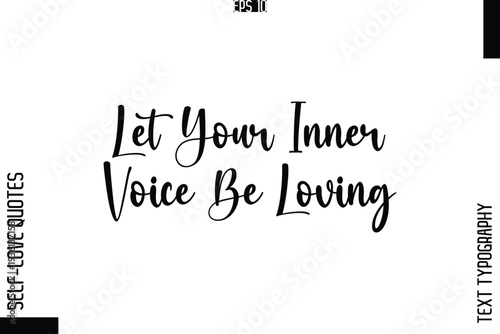 Let Your Inner Voice Be Loving   -Elegant Handwritten Self-Love Quote Cursive Typography Lettering Design
