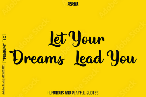 Let Your Dreams Lead You  -Playful Quote Vector – Fun and Quirky Cursive Typography Artwork Lettering