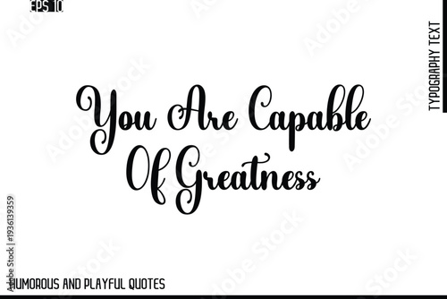 You Are Capable Of Greatness   -Stylish Cursive Typography Vector Text – Humorous and Playful Quote Design