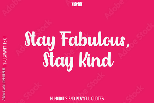 Stay Fabulous, Stay Kind -Humorous Quote Bold Cursive Typography Handwritten Text Vector – Witty and Fun Design