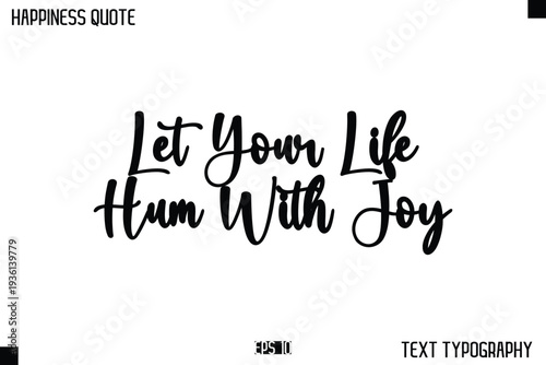 Let Your Life Hum With Joy  -Happiness Message Handwritten Lettering Cursive Typography Quote Vector Design