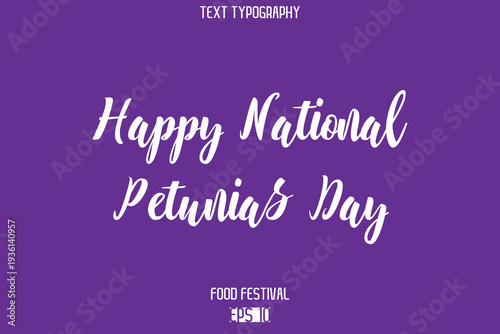 Happy National Petunias Day  Stylish Cursive Text Typescript Lettering -Food Festival Name