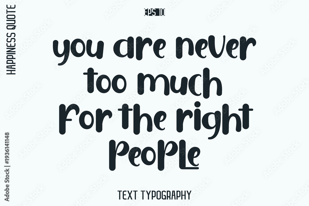 Obraz premium You Are Never Too Much For The Right People -Self-Love Retro Style Typography Lettering Quote Vector for Modern Inspirational Lifestyle