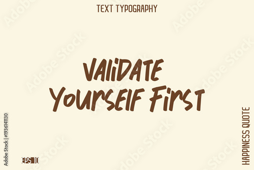 Validate Yourself First  -Empowering Self-Love Phrase Typography Vector for Motivational Posters and Digital Prints