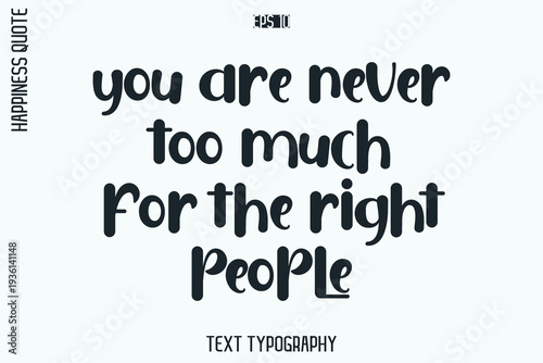 You Are Never Too Much For The Right People    -Self-Love Retro Style Typography Lettering Quote Vector for Modern Inspirational Lifestyle