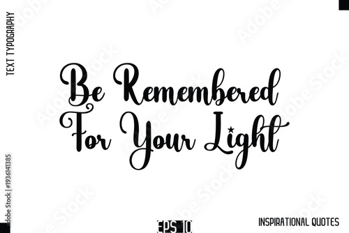 Be Remembered For Your Light   -Stylish Motivational Text Typography Vector Quote