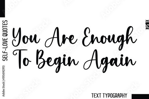You Are Enough To Begin Again  -Minimalist Self-Love Cursive Text Typography Quote Design