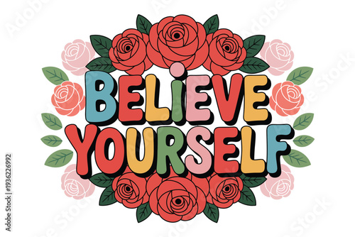 Empowering message of self-belief surrounded by vibrant roses and leaves