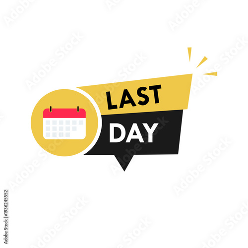 Last day promotional badge with calendar icon. Bright yellow and black design perfect for retail sales, limited offers, and urgent marketing campaigns to drive customer action.