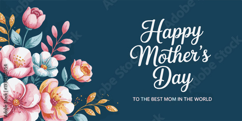 Happy mothers day with watercolor flowers and loving message for best mom in world