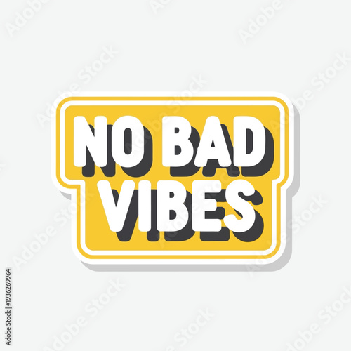 No Bad Vibes Motivational Sticker Design with Bold Yellow Typography for Positive Mindset