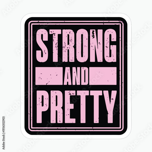 Bold vintage distressed square sticker design boldly proclaims a powerful message of being strong and pretty