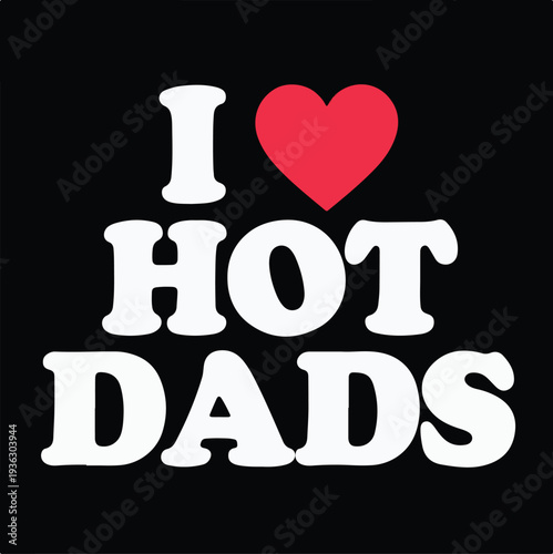Bold graphic design features large white text proclaiming affection for attractive fathers using a bright red heart icon.