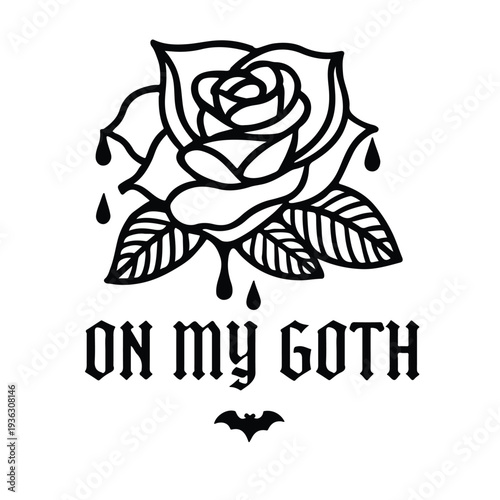 Stylized black rose illustration featuring dripping elements and 'on my goth' text perfectly embodies the dark aesthetic and alternative subculture fashion.