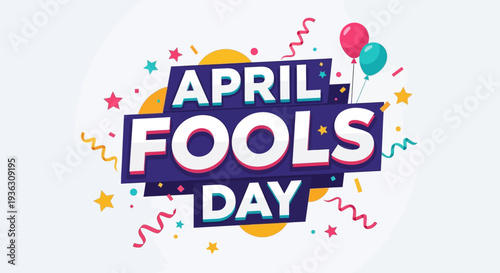 Celebrating April Fools Day with colorful balloons and stars surrounding a fun graphic illustration