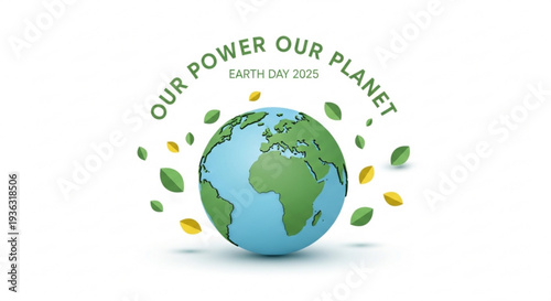 Earth day 2025 our power our planet eco friendly concept with globe and leaves