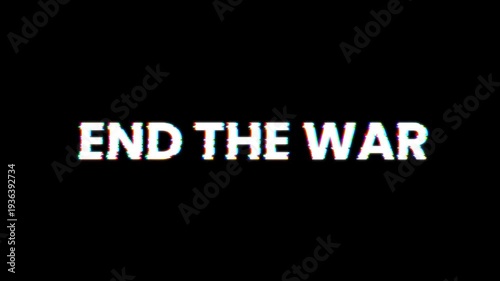 Digital Glitch “End the War” Text Animation on Black Background.