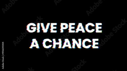 “Give Peace a Chance” Text with Digital Glitch Effect on Black Background.