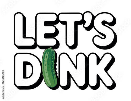 A playful graphic with the text Let's Dink featuring a pickle