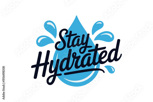 A vector graphic illustration of a stylized water droplet with the motivational phrase Stay Hydrated
