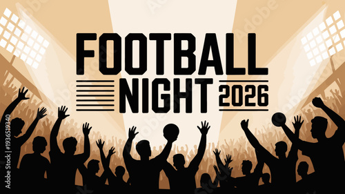 A vibrant graphic announces football night 2026 showcasing silhouetted fans with raised arms under stadium lights high quality professional detailed modern elegant stylish clean crisp colorful