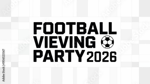 A graphic design announces a football viewing party for the year 2026 featuring bold text and a soccer ball icon high quality professional detailed modern elegant