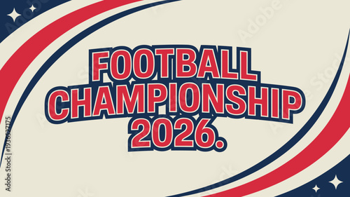A retro styled graphic announces the football championship of 2026 featuring bold text and a patriotic red white and blue color scheme high quality professional detailed