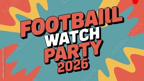 A vibrant graphic announces a football watch party for 2026 featuring bold text and an abstract colorful background design high quality professional detailed modern elegant stylish
