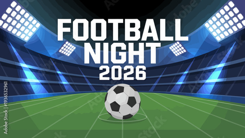A vibrant graphic announces football night 2026 with bold text over a stadium scene and a soccer ball in focus high quality professional detailed modern elegant