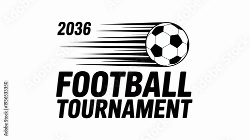 A graphic design features a soccer ball alongside the text football tournament and the year 2036 with dynamic speed lines high quality professional detailed modern elegant
