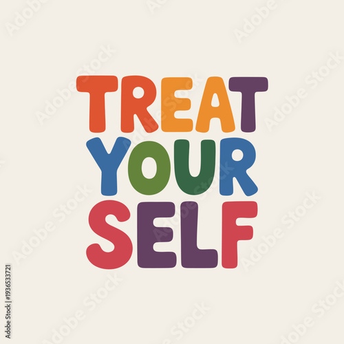 Colorful typography with treat yourself motivational text on beige