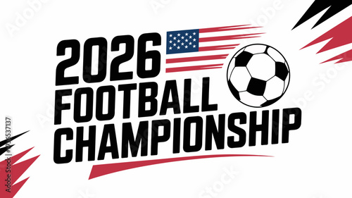 A bold graphic announces the 2026 football championship featuring a soccer ball american flag and dynamic red lightning bolt accents high quality professional detailed modern elegant