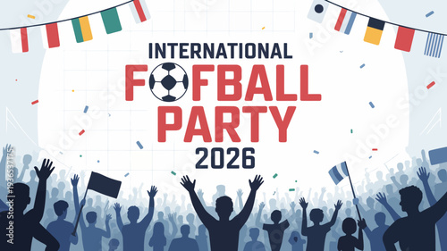 A vibrant illustration promotes an international football party scheduled for 2026 featuring a crowd of cheering fans and festive decorations high quality professional detailed modern elegant