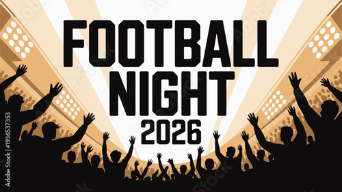 A vibrant graphic announces football night 2026 with silhouetted fans raising their hands in celebration against a bright background high quality professional detailed modern elegant stylish