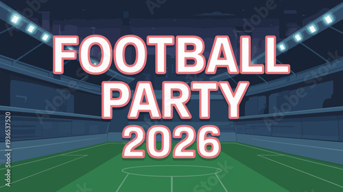A vibrant illustration announces a football party for 2026 set against a stylized stadium background with glowing lights high quality professional detailed modern elegant stylish clean