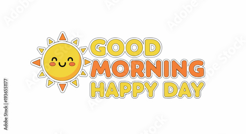 A cheerful sun illustration with the text 'GOOD MORNING HAPPY DAY' wishing everyone a bright and joyful start to their day with a smile