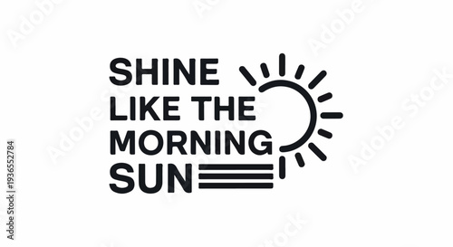 Shine Like The Morning Sun Inspirational Quote with Radiant Sun Graphic