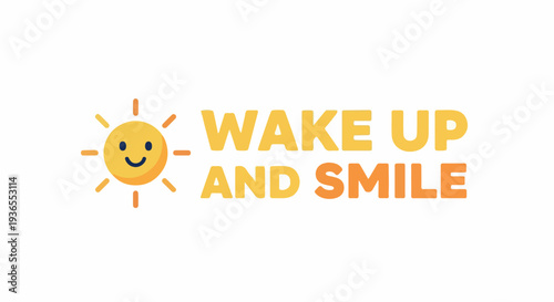 Wake Up and Smile - A cheerful graphic design featuring a smiling sun and the uplifting phrase 'Wake Up and Smile' to inspire positivity and a good start to the day