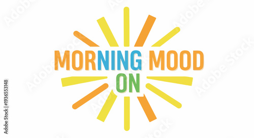 Bright sunbeams radiate outwards from the words \"MORNING MOOD ON\" in a vibrant, cheerful display, conveying a sense of optimism and a fresh start to the day