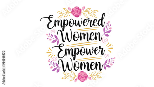 Empowered women empower women inspirational quote with floral design